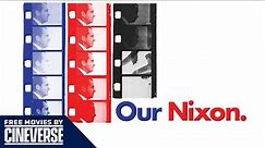 Our Nixon | Full Richard Nixon Documentary Movie | Free Movies By Cineverse