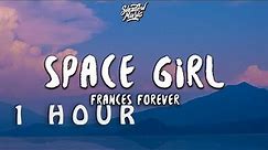 [ 1 HOUR ] Frances Forever - Space Girl ((Lyrics))
