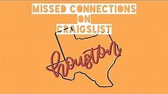 Houston TX - Craigslist Missed Connections - The Series