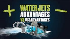 What are waterjets advantages and disadvantage?