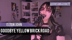 Elton John - Goodbye Yellow Brick Road (Piano And Voice Cover By Camilla Fioretti)