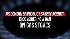 US Consumer Product Safety Agency considering ban on gas stoves