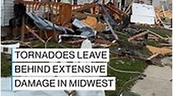 Tornadoes leave behind extensive damage in Midwest
