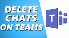 How to Delete Chats/Conversations on Microsoft Teams! (Full Guide)