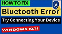 Bluetooth Error Try Connecting Your Device in Windows 10 / 11 Fixed