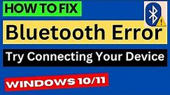 Bluetooth Error Try Connecting Your Device in Windows 10 / 11 Fixed