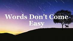 Words Don't Come Easy ( Lyrics ) by: F.R David