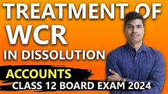 Treatment of WCR in Dissolution | Quick Revision | MUST DO TOPIC | Class 12 Accounts Board exam 2024