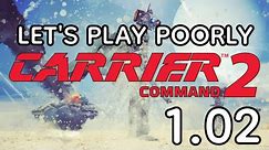Carrier Command 2 (1.5.2) - Let's Play Poorly - 1.02 - throw everything at them!