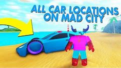ALL MAD CITY CAR LOCATIONS!!! (Roblox)
