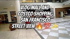 Vlog Mall And Costco Shopping Street View 🔥💯 #mall #vlog #vlogger #sanfrancisco