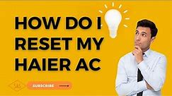Unveiling the Secret: How to Instantly Reset Your Haier Air Conditioner in 3 Easy Steps!