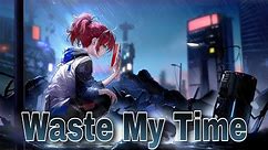 Nightcore - Waste My Time (Song)