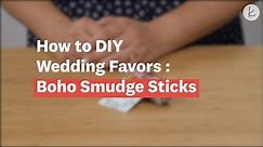 How to DIY Wedding Favors: Boho Smudge Sticks