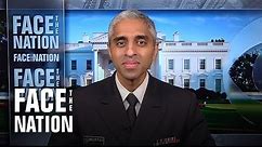 Full interview: Surgeon General Dr. Vivek Murthy on "Face the Nation"