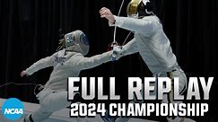 2024 NCAA fencing championship | FULL REPLAY