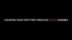 Locating The Serial Number on Your Vent Free Fireplace