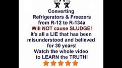 Convert R-12 to R-134a Procedure for SubZero and all refrigerators and freezers! No Sludge occurs!