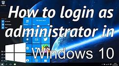 How to unlock and login as the built in administrator in windows 10