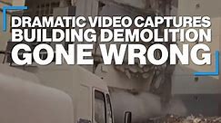 Dramatic video captures building demolition gone wrong