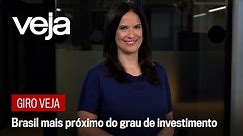 Giro VEJA | Brasil mais próximo do grau de investimento
