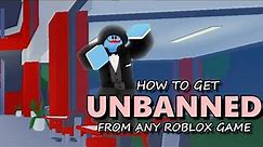 How To Get UNBANNED From ANY ROBLOX Game