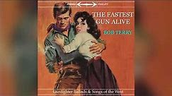The Fastest Gun Alive - Gunfighter Ballad Western Music Cowboy Song - Bob Terry - complete