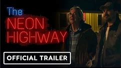The Neon Highway | Official Trailer - Rob Mayes, Beau Bridges