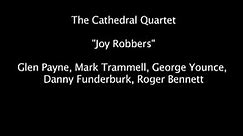 Cathedral Quartet - "Joy Robbers"