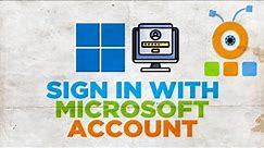 How to Sign In with Microsoft Account in Windows 11