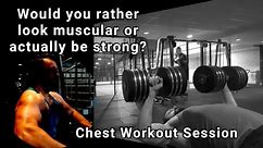 Chest Pumping Session: Would you rather look muscular or actually be strong