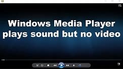 Windows Media Player plays sound but no video FIX