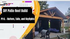 DIY Patio Roof Build - Pt 6 - Rafters, Tails and Skylight Install