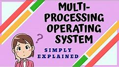 Multiprocessing Operating System | Easy Explanation | Using Animation