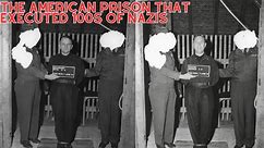 The American Prison That Executed 100s Of Nazis