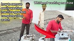 Whirlpool washing machine how to remove gearbox complete video