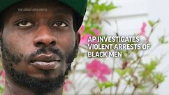 AP investigates violent arrests of Black men
