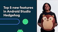 Top 5 new features in Android Studio Hedgehog