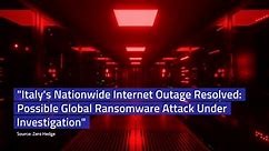 Italy's Nationwide Internet Outage Resolved: Possible Global Ransomware Attack Under Investigation