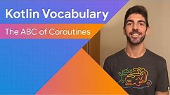The ABC of Coroutines - Kotlin Vocabulary