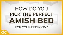 Amish Beds: How to Pick Your Perfect Amish Bed