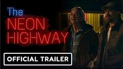 The Neon Highway | Official Trailer - Rob Mayes, Beau Bridges