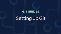 Setting up Git - Git Guides (2020)
