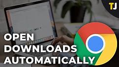 How to Automatically Open Downloads in Chrome