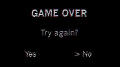 GAME OVER, Try again? - NO