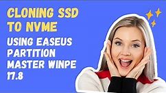 How To Clone SSD to NVMe Using EaseUS Partition Master WinPE - Version 17.8 (2023)