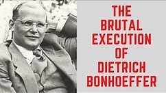 The BRUTAL Execution Of Dietrich Bonhoeffer - Resisting The Nazis
