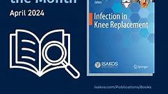 The International Society of Arthroscopy, Knee Surgery and Orthopaedic Sports Medicine (ISAKOS) on LinkedIn: 📚 ISAKOS Book of the Month: Infection in Knee Replacement  Editors: U.G…
