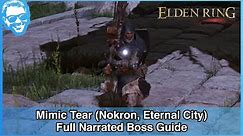 Mimic Tear (Nokron, Eternal City) - Full Narrated Boss Guide - Elden Ring [4k HDR]