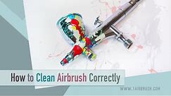 How To Clean Airbrush Correctly